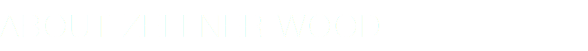 ABOUT ZELLNER WOOD